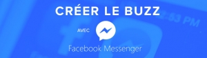 Créer le buzz avec Facebook Messenger